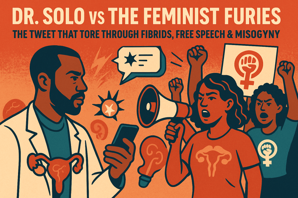 Dr. Solo vs The Feminist Furies: How One Tweet Cut Through Fibroids, Free Speech, and&nbsp;Misogyny